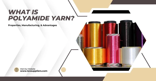 What is Polyamide Yarn? Properties, Manufacturing, & Advantages